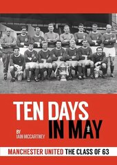 10 Days in May: Manchester United The Class of 63 цена и информация | Книги о питании и здоровом образе жизни | kaup24.ee