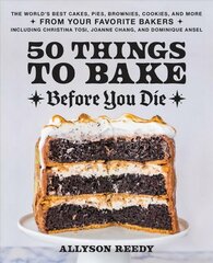 50 Things To Bake Before You Die: The World's Best Cakes, Pies, Brownies, Cookies, and More from Your Favorite Bakers, Including Christina Tosi, Joanne Chang, and Dominique Ansel цена и информация | Книги рецептов | kaup24.ee