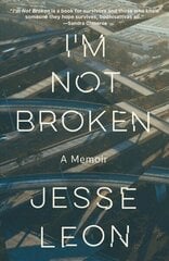 I'm Not Broken: A Memoir цена и информация | Биографии, автобиогафии, мемуары | kaup24.ee