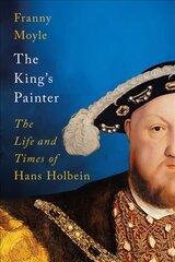 King's Painter: The Life and Times of Hans Holbein hind ja info | Ajalooraamatud | kaup24.ee