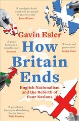 How Britain Ends: English Nationalism and the Rebirth of Four Nations hind ja info | Ühiskonnateemalised raamatud | kaup24.ee