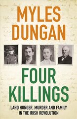 Four Killings: Land Hunger, Murder and A Family in the Irish Revolution hind ja info | Ajalooraamatud | kaup24.ee