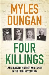 Four Killings: Land Hunger, Murder and A Family in the Irish Revolution цена и информация | Исторические книги | kaup24.ee