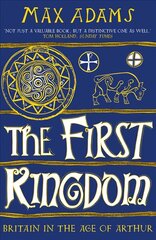 First Kingdom: Britain in the age of Arthur цена и информация | Исторические книги | kaup24.ee