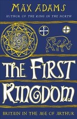 First Kingdom: Britain in the age of Arthur hind ja info | Ajalooraamatud | kaup24.ee