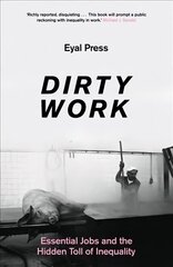 Dirty Work: Essential Jobs and the Hidden Toll of Inequality hind ja info | Ühiskonnateemalised raamatud | kaup24.ee