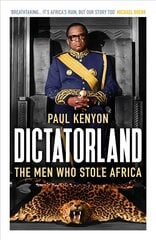 Dictatorland: The Men Who Stole Africa цена и информация | Исторические книги | kaup24.ee