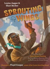 Sprouting Wings: The True Story of James Herman Banning, The First African American Pilot To Fly Across The United States цена и информация | Книги для подростков и молодежи | kaup24.ee