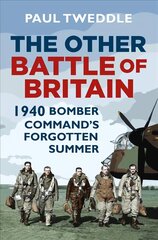 Other Battle of Britain: 1940: Bomber Command's Forgotten Summer цена и информация | Исторические книги | kaup24.ee