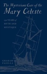 Mysterious Case of the Mary Celeste: 150 Years of Myth and Mystique hind ja info | Ajalooraamatud | kaup24.ee