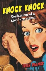 Knock Knock: Confessions of a Kiwi Interviewer цена и информация | Биографии, автобиогафии, мемуары | kaup24.ee