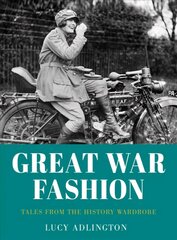 Great War Fashion: Tales from the History Wardrobe 2nd edition hind ja info | Ajalooraamatud | kaup24.ee