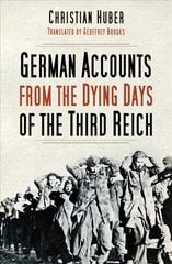 German Accounts from the Dying Days of the Third Reich 2nd edition цена и информация | Исторические книги | kaup24.ee