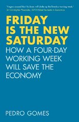 Friday is the New Saturday: How a Four-Day Working Week Will Save the Economy hind ja info | Ühiskonnateemalised raamatud | kaup24.ee