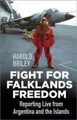 Fight for Falklands Freedom: Reporting Live from Argentina and the Islands hind ja info | Ajalooraamatud | kaup24.ee