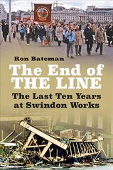 End of the Line: The Last Ten Years at Swindon Works цена и информация | Книги по социальным наукам | kaup24.ee