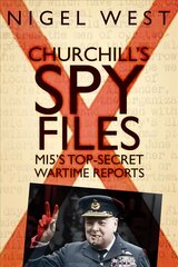 Churchill's Spy Files: MI5's Top-Secret Wartime Reports UK ed. hind ja info | Ajalooraamatud | kaup24.ee