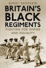 Britain's Black Regiments: Fighting for Empire and Equality hind ja info | Ajalooraamatud | kaup24.ee