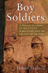 Boy Soldiers: A Personal Story of Nazi Elite Schooling and its Legacy of Trauma hind ja info | Ühiskonnateemalised raamatud | kaup24.ee