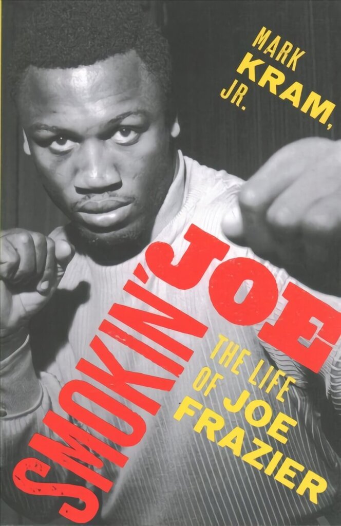 Smokin' Joe: The Life of Joe Frazier цена и информация | Elulooraamatud, biograafiad, memuaarid | kaup24.ee