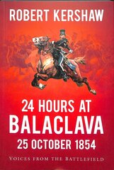 24 Hours at Balaclava: 25 October 1854: Voices from the Battlefield hind ja info | Ajalooraamatud | kaup24.ee