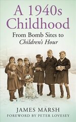 1940s Childhood: From Bomb Sites to Children's Hour hind ja info | Ajalooraamatud | kaup24.ee