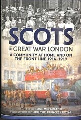 Scots in Great War London: A Community at Home and on the Front Line 1914-1919 цена и информация | Исторические книги | kaup24.ee