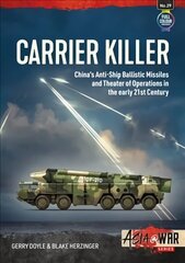 Carrier Killer: China's Anti-Ship Ballistic Missiles and Theatre of Operations in the Early 21st Century hind ja info | Ühiskonnateemalised raamatud | kaup24.ee