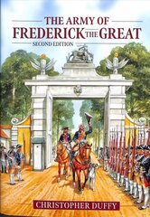 Army of Frederick the Great: Second Edition hind ja info | Ühiskonnateemalised raamatud | kaup24.ee