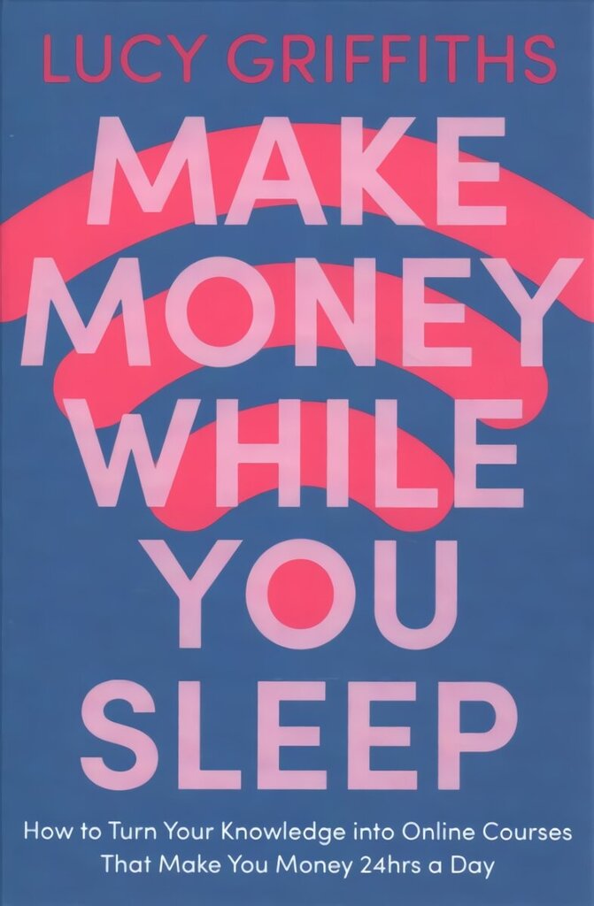 Make Money While You Sleep: How to Turn Your Knowledge into Online Courses That Make You Money 24hrs a Day цена и информация | Majandusalased raamatud | kaup24.ee