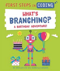 First Steps in Coding: What's Branching?: A birthday adventure! hind ja info | Noortekirjandus | kaup24.ee