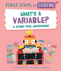 First Steps in Coding: What's a Variable?: A story-time adventure! hind ja info | Noortekirjandus | kaup24.ee