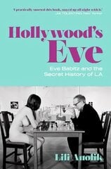 Hollywood's Eve: Eve Babitz and the Secret History of L.A. hind ja info | Elulooraamatud, biograafiad, memuaarid | kaup24.ee