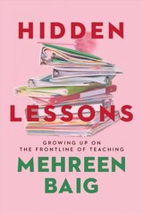 Hidden Lessons: Growing Up on the Frontline of Teaching hind ja info | Ühiskonnateemalised raamatud | kaup24.ee