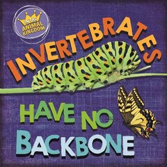 In the Animal Kingdom: Invertebrates Have No Backbone Illustrated edition hind ja info | Noortekirjandus | kaup24.ee