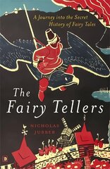 Fairy Tellers: A Journey into the Secret History of Fairy Tales hind ja info | Ühiskonnateemalised raamatud | kaup24.ee