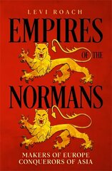 Empires of the Normans: Makers of Europe, Conquerors of Asia hind ja info | Ajalooraamatud | kaup24.ee