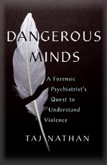 Dangerous Minds: A Forensic Psychiatrist's Quest to Understand Violence hind ja info | Ühiskonnateemalised raamatud | kaup24.ee