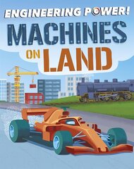 Engineering Power!: Machines on Land цена и информация | Книги для подростков и молодежи | kaup24.ee