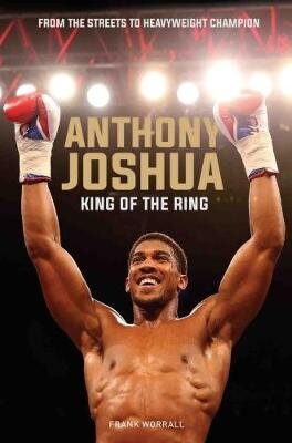 Anthony Joshua: King of the Ring цена и информация | Elulooraamatud, biograafiad, memuaarid | kaup24.ee