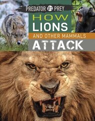 Predator vs Prey: How Lions and other Mammals Attack Illustrated edition цена и информация | Книги для подростков и молодежи | kaup24.ee