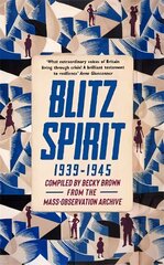 Blitz Spirit: Voices of Britain Living Through Crisis, 1939-1945 hind ja info | Ajalooraamatud | kaup24.ee