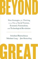 Beyond Great: Nine Strategies for Thriving in an Era of Social Tension, Economic   Nationalism, and Technological Revolution цена и информация | Книги по экономике | kaup24.ee