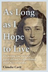 As Long As I Hope to Live: The moving, true story of a Jewish girl and her schoolfriends under Nazi   occupation цена и информация | Исторические книги | kaup24.ee