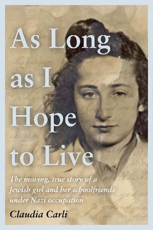 As Long As I Hope to Live: The moving, true story of a Jewish girl and her schoolfriends under Nazi occupation hind ja info | Ajalooraamatud | kaup24.ee