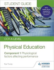 OCR A-level Physical Education Student Guide 1: Physiological factors   affecting performance цена и информация | Книги для подростков и молодежи | kaup24.ee