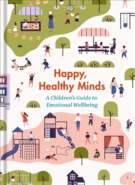 Happy, Healthy Minds: A Children's Guide to Emotional Wellbeing цена и информация | Noortekirjandus | kaup24.ee