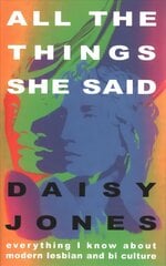All The Things She Said: Everything I Know About Modern Lesbian and Bi Culture hind ja info | Ühiskonnateemalised raamatud | kaup24.ee