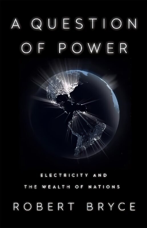A Question of Power: Electricity and the Wealth of Nations hind ja info | Ühiskonnateemalised raamatud | kaup24.ee