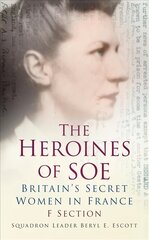 Heroines of SOE: Britain's Secret Women in France: F Section цена и информация | Исторические книги | kaup24.ee